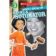 When I Grow Up: Sonia Sotomayor (Scholastic Reader, Level 3) by Anderson, Annmarie; Kelley, Gerald, 9780545664790