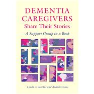 Dementia Caregivers Share Their Stories by Markut, Lynda A.; Crane, Anatole, 9780826514790