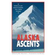 Alaska Ascents : World-Class Mountaineers Tell Their Stories by Sherwonit, Bill, 9780882404790