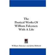 Poetical Works of William Falconer : With A Life by Falconer, William, 9781430484790