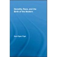 Heredity, Race, and the Birth of the Modern by Eigen- Figal; Sara, 9780415964791