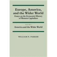 Europe, America, and the Wider World: Essays on the Economic History of Western Capitalism by William N. Parker, 9780521274791
