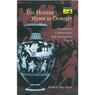 The Homeric Hymn to Demeter: Translation, Commentary, and Interpretive Essays by Foley, Helene P., 9780691014791