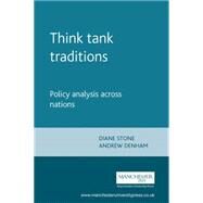 Think Tank Traditions Policy Analysis Across Nations by Stone, Diane; Denham, Andrew, 9780719064791