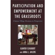 Participation and Empowerment at the Grassroots Chinese Village Elections in Perspective by Schubert, Gunter; Ahlers, Anna L., 9780739174791