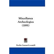 Miscellanea Archeologica by Caetani-lovatelli, Ersilia, 9781104214791