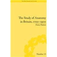 The Study of Anatomy in Britain, 17001900 by Hutton,Fiona, 9781138664791