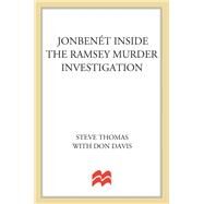 JonBenet Inside the Ramsey Murder Investigation by Thomas, Steve; Davis, Donald A., 9781250054791