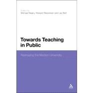 Towards Teaching in Public Reshaping the Modern University by Neary, Mike; Bell, Les; Stevenson, Howard, 9781441124791