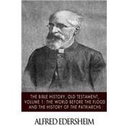 The Bible History, Old Testmant - the World Before the Flood and the History of the Patriarchs by Edersheim, Alfred, 9781508544791