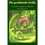 Die Prahlende Grille by Bindernagel, Michaela; Saurer, Johannes; Wegener, Sylke, 9781517144791