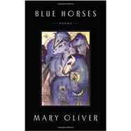 Blue Horses by Oliver, Mary, 9781594204791