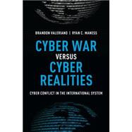 Cyber War versus Cyber Realities Cyber Conflict in the International System by Valeriano, Brandon; Maness, Ryan C., 9780190204792