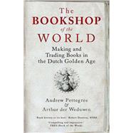 The Bookshop of the World by Pettegree, Andrew; Der Weduwen, Arthur, 9780300254792