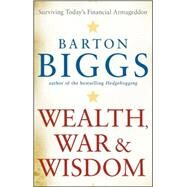 Wealth, War and Wisdom by Biggs, Barton, 9780470474792