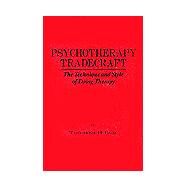 Psychotherapy Tradecraft: The Technique And Style Of Doing: The Technique & Style Of Doing Therapy by Blau,Theodore H., 9780876304792
