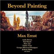 Beyond Painting by Ernst, Max, 9780979984792