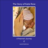The Story of Katie Rose: A Preemie's Journey by Davis, Harold; Davis, Phyllis, 9781460924792