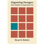 Organizing Strangers by Roberts, Bryan R., 9781477304792