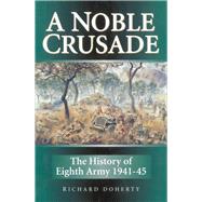 A Noble Crusade The History of the Eighth Army 1941-45 by Doherty, Richard, 9781862274792