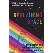 Reclaiming Space Progressive and Multicultural Visions of Space Exploration by Schwartz, James S.J.; Billings, Linda; Nesvold, Erika, 9780197604793