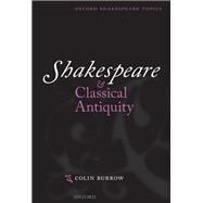Shakespeare and Classical Antiquity by Burrow, Colin, 9780199684793