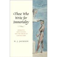Those Who Write for Immortality by Jackson, H. J., 9780300174793
