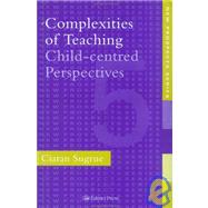 Complexities of Teaching: Child-Centred Perspectives by Sugrue; Ciaran, 9780750704793