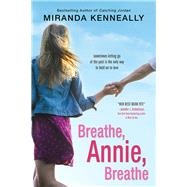 Breathe, Annie, Breathe by Kenneally, Miranda, 9781402284793