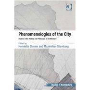 Phenomenologies of the City: Studies in the History and Philosophy of Architecture by Steiner,Henriette, 9781409454793