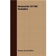 Memorials of Old Yorkshire by Fallow, Thomas Mccall, 9781409764793