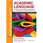 Academic Language in Diverse Classrooms by Gottlieb, Margo; Ernst-slavit, Gisela; Fisher, Douglas, 9781452234793