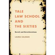 Yale Law School and the Sixties by Kalman, Laura, 9781469614793