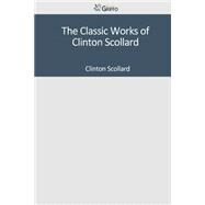 The Classic Works of Clinton Scollard by Clinton Scollard, 9781501044793