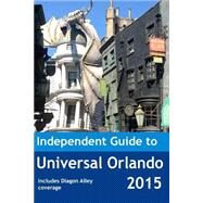 The Independent Guide to Universal Orlando 2015 by Coast, John, 9781507604793