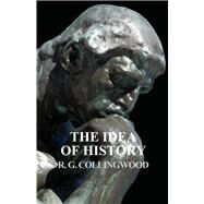 The Idea of History by Collingwood, R.G., 9781528704793