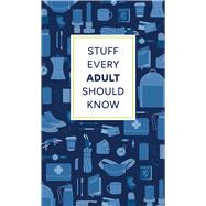 Stuff Every Adult Should Know A Pocket-Sized Guide to Grown-Up Know-How, from Taxes to Small Talk by Favreau, Alyssa; Kalb, Alanna; Cohen, Brett, 9781683694793