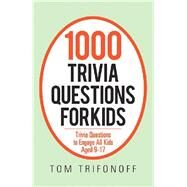 1000 Trivia Questions for Kids by Trifonoff, Tom, 9781796004793