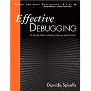 Effective Debugging  66 Specific Ways to Debug Software and Systems by Spinellis, Diomidis, 9780134394794