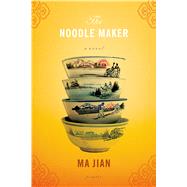 The Noodle Maker A Novel by Jian, Ma; Drew, Flora, 9780312424794