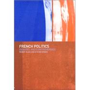 French Politics: Debates and Controversies by Elgie,Robert, 9780415174794