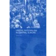 Liberal Nationalism in Central Europe by Auer,Stefan, 9780415314794