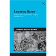 Barcoding Nature: Shifting Cultures of Taxonomy in an Age of Biodiversity Loss by Waterton; Claire, 9780415554794