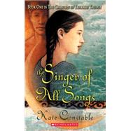 The Chanters of Tremaris #1: Singer of All Songs Book One In The Chanters Of Tremaris Trilogy by Constable, Kate, 9780439554794