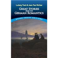 Great Stories from the German Romantics Ludwig Tieck and Jean Paul Richter by Tieck, Ludwig; Richter, Jean Paul, 9780486844794