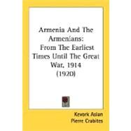 Armenia and the Armenians : From the Earliest Times until the Great War, 1914 (1920) by Aslan, Kevork; Crabites, Pierre, 9780548764794