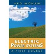 Electric Power Systems A First Course by Mohan, Ned, 9781118074794