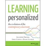 Learning Personalized The Evolution of the Contemporary Classroom by Zmuda, Allison; Curtis, Greg; Ullman, Diane, 9781118904794