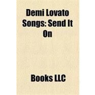 Demi Lovato Songs : Send It on, This Is Me, Here We Go Again, That's How You Know, la la Land, We Rock, Don't Forget, Get Back, Moves Me by , 9781156214794