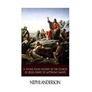 A Young Folks History of the Church of Jesus Christ of Latter Day Saints by Anderson, Nephi, 9781508754794